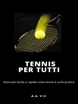 cover image of Tennis per tutti--Manuale facile e rapido sulla teoria e sulla pratica